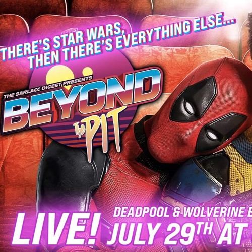 Beyond The Pit! Open Talk On All Things Pop Culture! PLUS Deadpool & Wolverine!