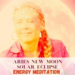 Embrace life with Aries New Moon Solar Eclipse energy meditation - 19 of April  2023