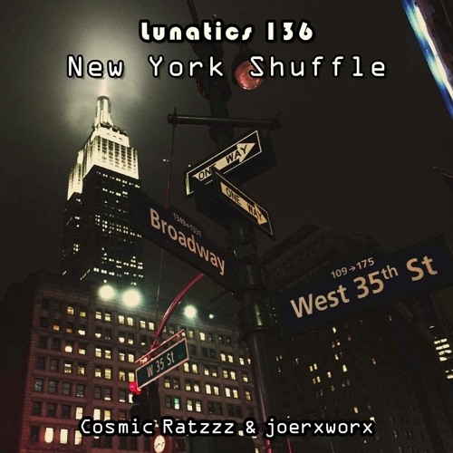 Lunatics 136 / New York Shuffle / Ratzzz & joerxworx