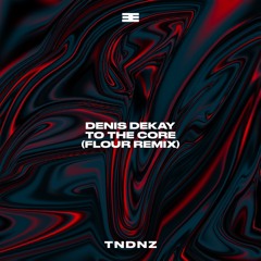 Denis Dekay - To the core (Flour Remix)