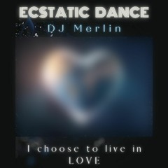 Ecstatic Dance - I Choose To Live In Love