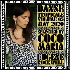 Danse Tropicale Vol. 05 w/ Coco Maria & Eugene Rockwell