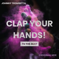 Johnny Trombetta - Clap Your Hands! To The Beat (Original Mix) Out Now!