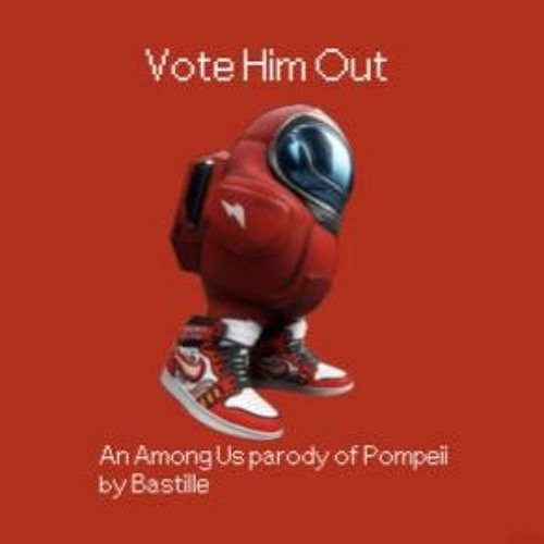VOTE HIM OUT - AN AMONG US PARODY OF POMPEII BY BASTILLE