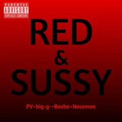 PV, Big-g-, Beabo, Noseman - Red & Sussy (Prod. PV)