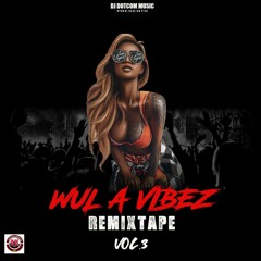 DJ DOTCOM PRESENTS WUL A VIBEZ REMIXTAPE VOL.3 (EXPLICIT) (2022)🔥