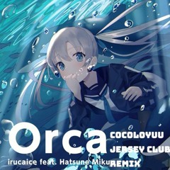 Irucaice - Orca (COCOLOYUU Jersey Club Remix)