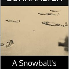 GET EBOOK 📮 A Snowball's Chance: A novel of the Pacific Air War January-February 194