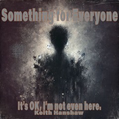 Something for Everyone: It's OK, I'm not even here Version E