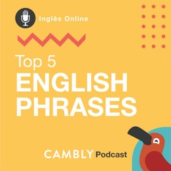 Ep.113 - Top 5 English Phrases | Frases mais usadas em Inglês