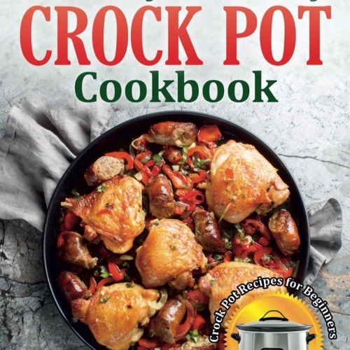 (⚡READ⚡) PDF❤ Healthy and Easy Crock Pot Cookbook: Tasty Slow Cooker / Crock Pot