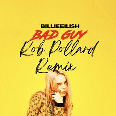 Billie Eilish - Bad Guy (Rob Pollard Remix)