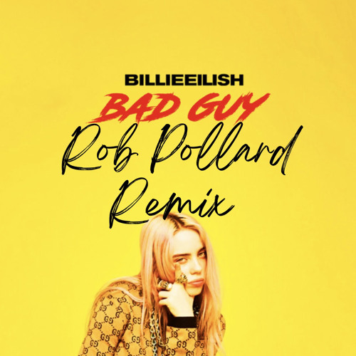 Billie Eilish - Bad Guy (Rob Pollard Remix)