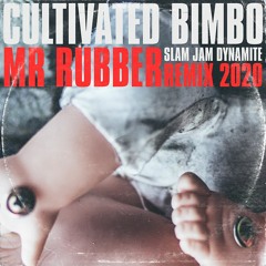 Cultivated Bimbo vs. Slam Jam Dynamite - Mr Rubber (2020 remix)