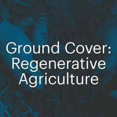 Ground Cover - the regenerative agriculture revolution