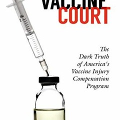 [DOWNLOAD] KINDLE 💑 The Vaccine Court: The Dark Truth of America's Vaccine Injury Co