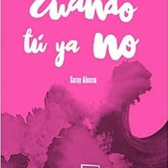 [Read] KINDLE PDF EBOOK EPUB Cuando tú ya no (Poesía) (Spanish Edition) by Saray Alonso Sierra ✅