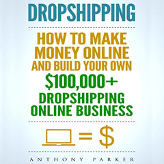 Read EBOOK 💛 Dropshipping: How To Make Money Online & Build Your Own $100,000+ Drops