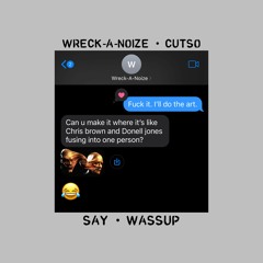 Wreck-A-Noize & Cutso - SAY WASSUP