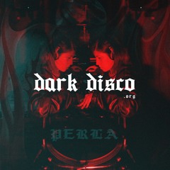 > > DARK DISCO #124 podcast by PERLA <<