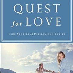 READ DOWNLOAD$# Quest for Love: True Stories of Passion and Purity (PDFKindle)-Read By  Elisabe