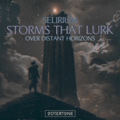 Selirium - Storms That Lurk Over Distant Horizons [Outertone Release]