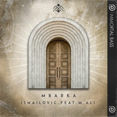 Ismailovic - Mbarka Feat. M.Ali [IMMORTAL BASS]