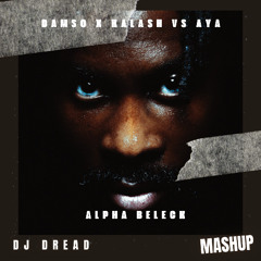 Damso, Kalash X Aya Nakamura  - Alpha Beleck ( DJ DREAD MASHUP)FREE DOWNLOAD