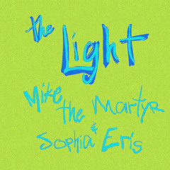 The Light ft. Mike The Martyr & Sophia Eris