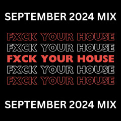 FXCK YOUR HOUSE MIX SEPTEMBER 2024