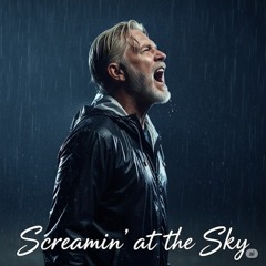 SCREAMIN AT THE SKY
