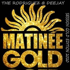 MATINEÉ GOLD SESSION By The Rodriguez @ Deejay