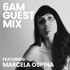 6AM Guest Mix: Marcela Ospina