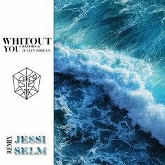 Brooks & Julian Jordan - Without You (JESSI SELM Remix)