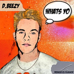 What's Yo - D.Beezy Prod. By Dominon
