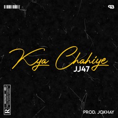 02. KYA CHAHIYE - JJ47 (Prod. JOKHAY) [Official Audio]
