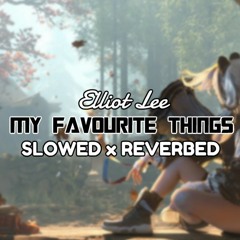 Elliot Lee - My Favourite Things《Slowed x Reverbed》