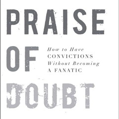 ⚡Audiobook🔥 In Praise of Doubt: How to Have Convictions Without Becoming a Fanatic