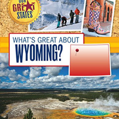 Get KINDLE 📙 What's Great about Wyoming? (Our Great States) by  Rebecca Felix PDF EB