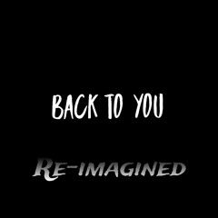Back To You(Re-imagined)