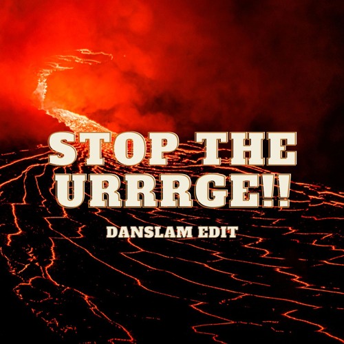 STOP THE URRRGE!!!!!!!!!!!