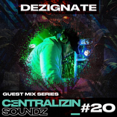 Centralizin’ Soundz Guest Mix Series - 020 Dezignate