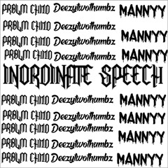 Inordinate Speech x Deezy2Thumbz x MANNYY