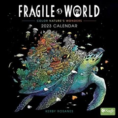 ACCESS PDF EBOOK EPUB KINDLE Fragile World 2023 Wall Calendar: Color Nature's Wonders