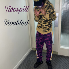 TwoSpill - Troubled