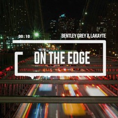 Bentley Grey & LaKayte - On The Edge (Free Download)