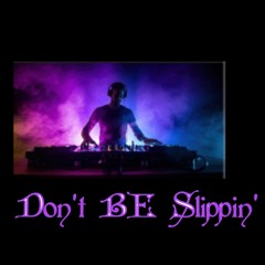 Don't BE Slippin