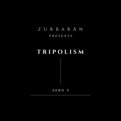 Zurbarån presents - Tripolism  - Zero 9