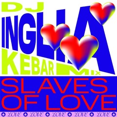 Slaves of Love + Inglia (Kebar Mix)