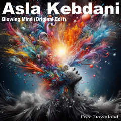 Asla Kebdani - Blowing Mind (Original Edit) [Free Download]